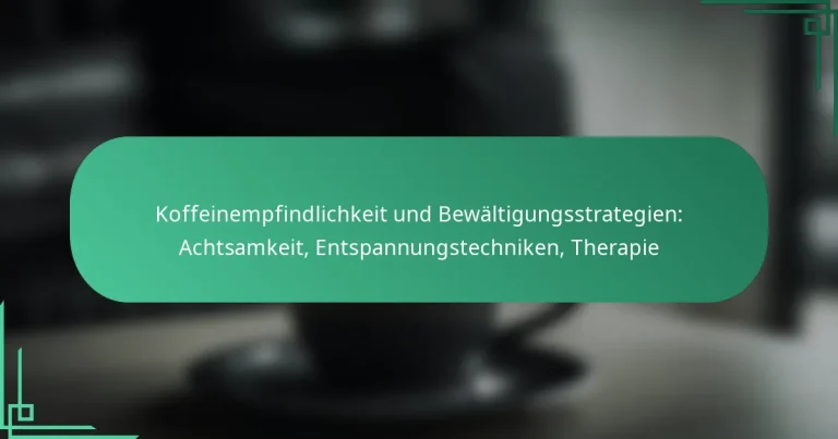 featured-image-koffeinempfindlichkeit-und-bewaltigungsstrategien-achtsamkeit-entspannungstechniken-therapie