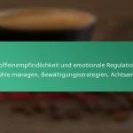 featured-image-koffeinempfindlichkeit-und-emotionale-regulation-gefuhle-managen-bewaltigungsstrategien-achtsamkeit