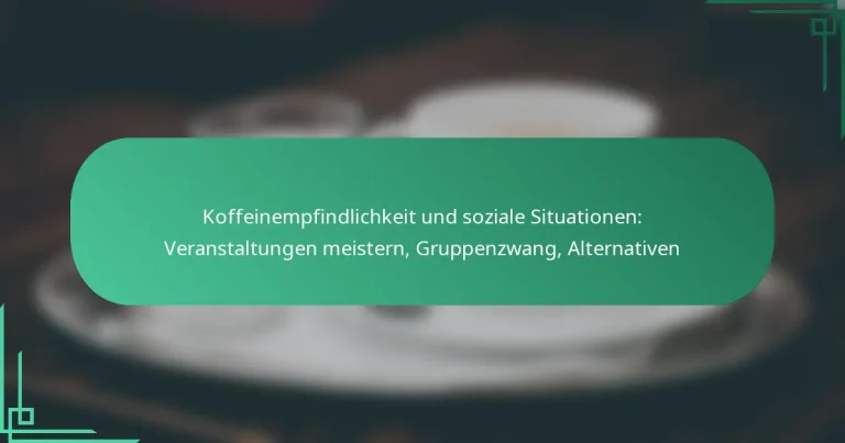featured-image-koffeinempfindlichkeit-und-soziale-situationen-veranstaltungen-meistern-gruppenzwang-alternativen