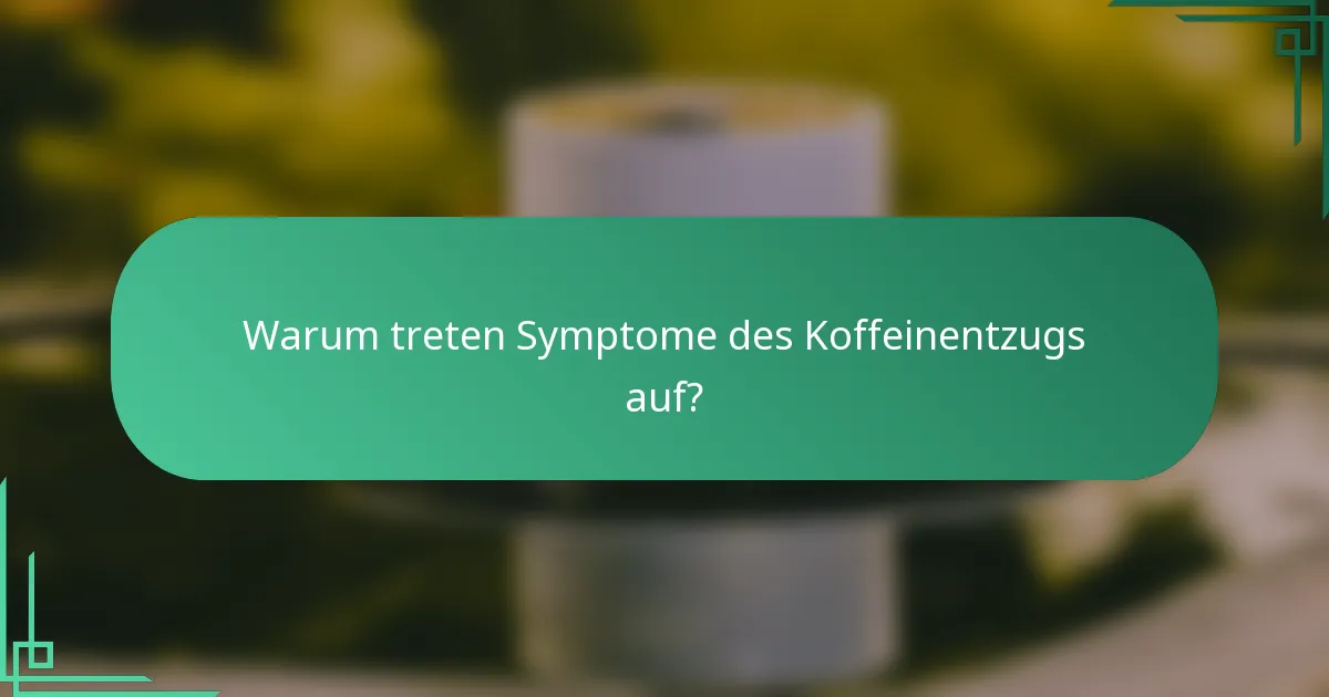 Warum treten Symptome des Koffeinentzugs auf?
