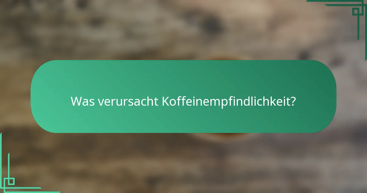 Was verursacht Koffeinempfindlichkeit?