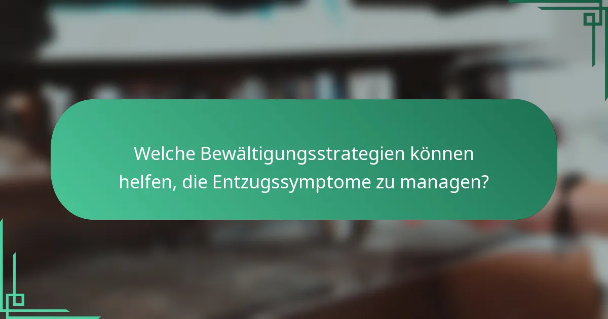 Welche Bewältigungsstrategien können helfen, die Entzugssymptome zu managen?