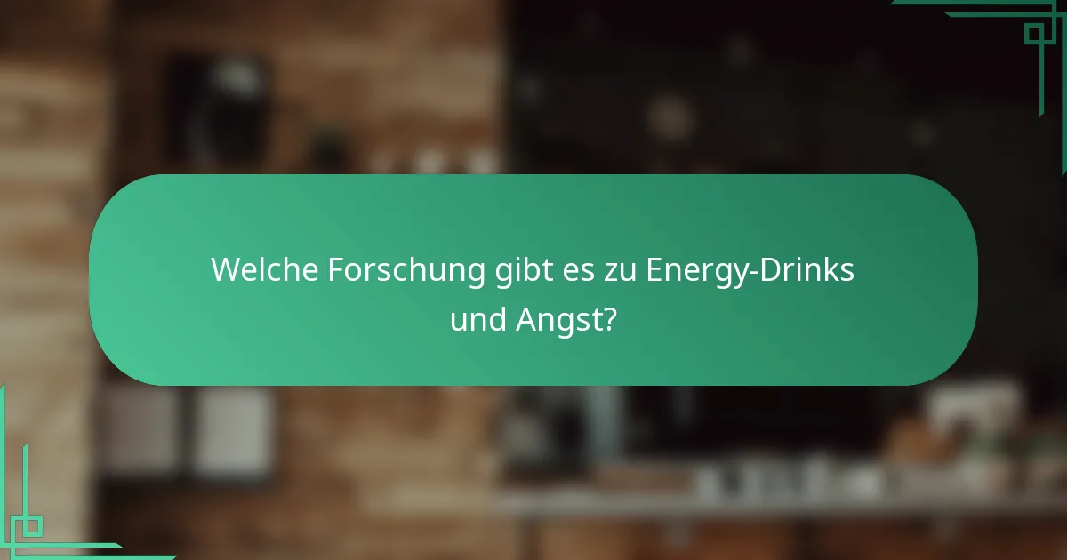 Welche Forschung gibt es zu Energy-Drinks und Angst?