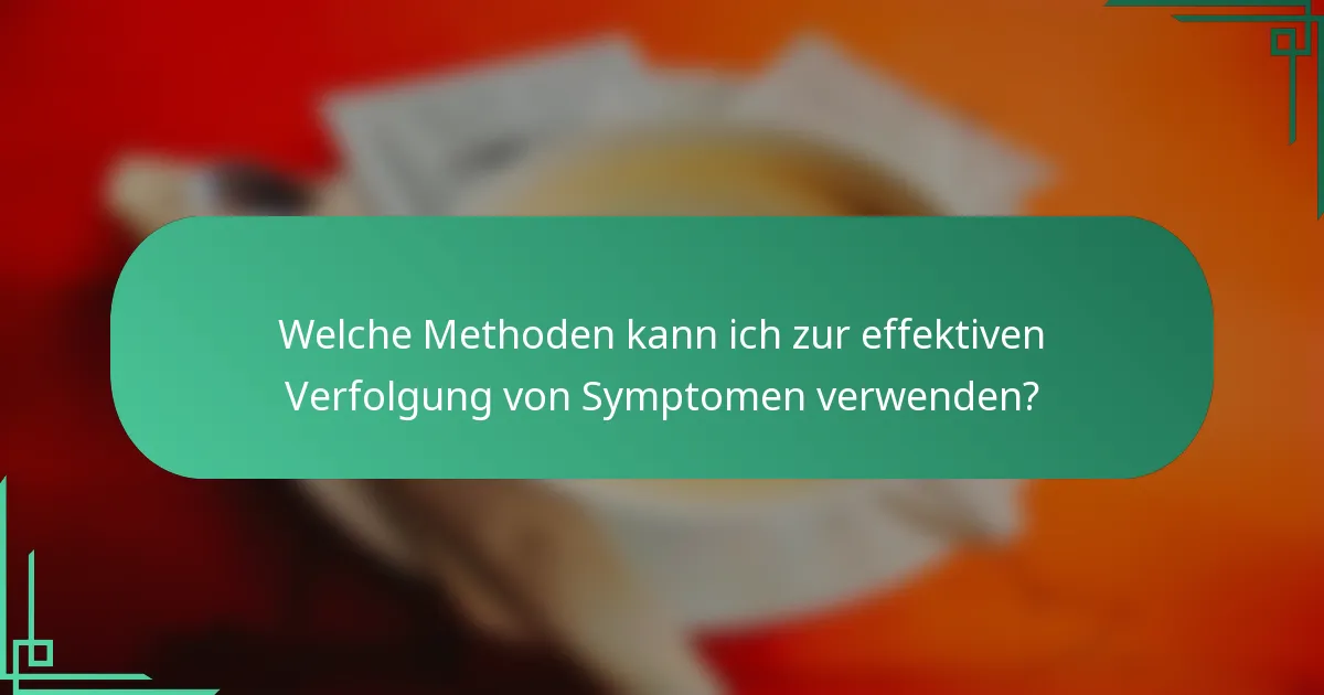 Welche Methoden kann ich zur effektiven Verfolgung von Symptomen verwenden?