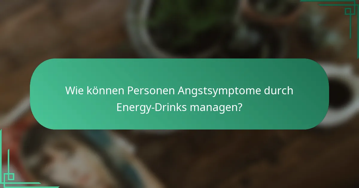 Wie können Personen Angstsymptome durch Energy-Drinks managen?