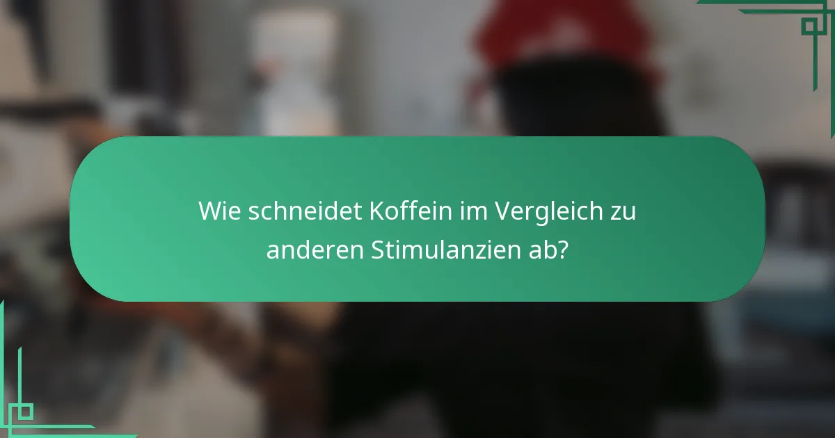 Wie schneidet Koffein im Vergleich zu anderen Stimulanzien ab?