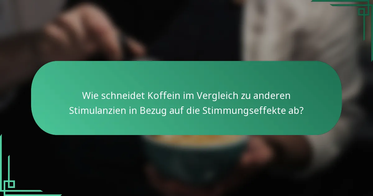 Wie schneidet Koffein im Vergleich zu anderen Stimulanzien in Bezug auf die Stimmungseffekte ab?